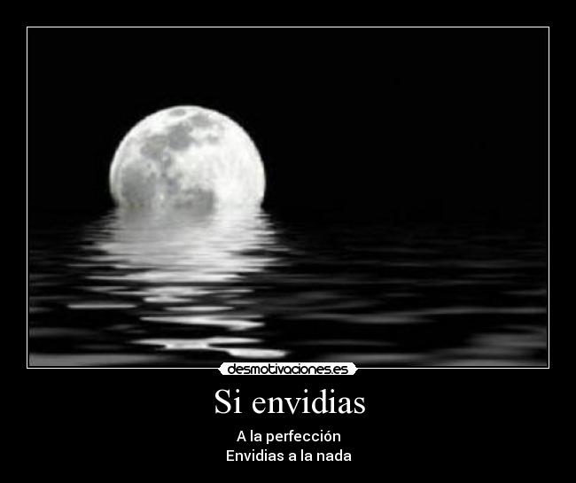 Si envidias - A la perfección
Envidias a la nada