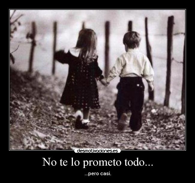 No te lo prometo todo... - ...pero casi.