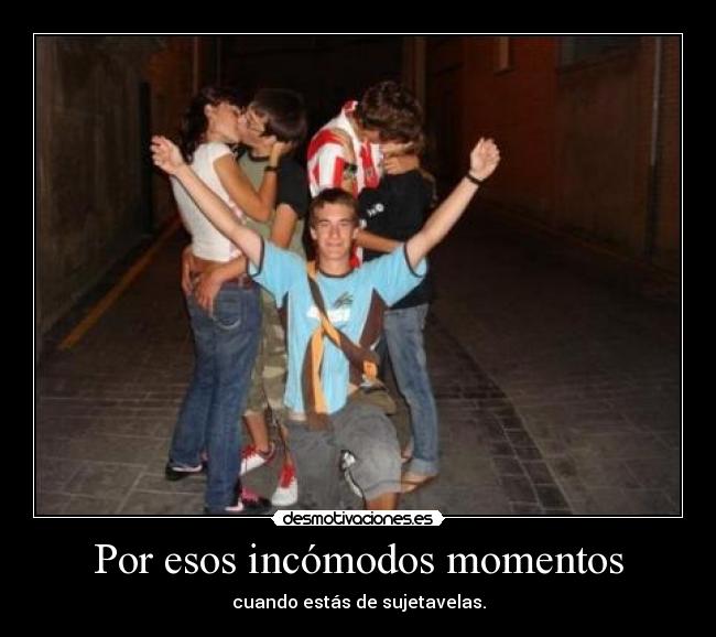 Por esos incómodos momentos -