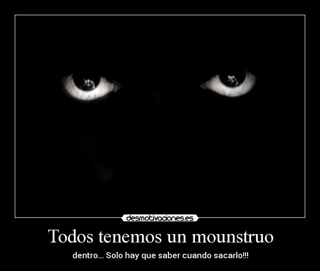 Todos tenemos un mounstruo -