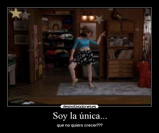 Soy la única... - que no quiero crecer???