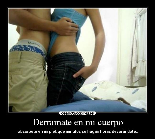 Derramate en mi cuerpo -