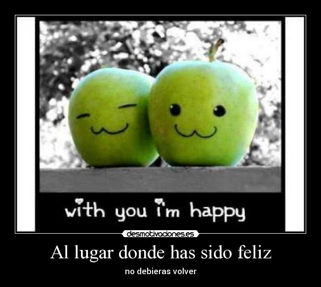 Al lugar donde has sido feliz -