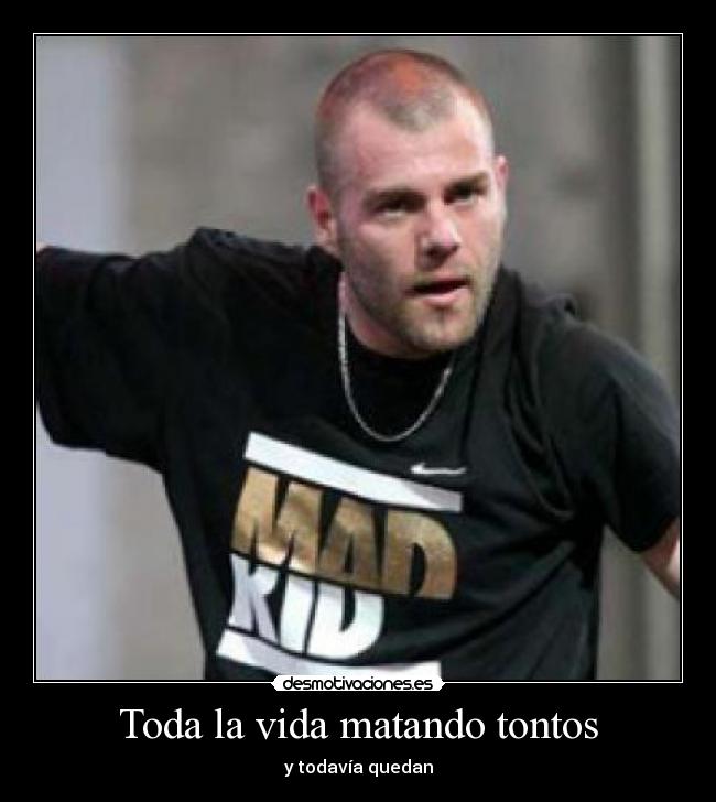 Toda la vida matando tontos -