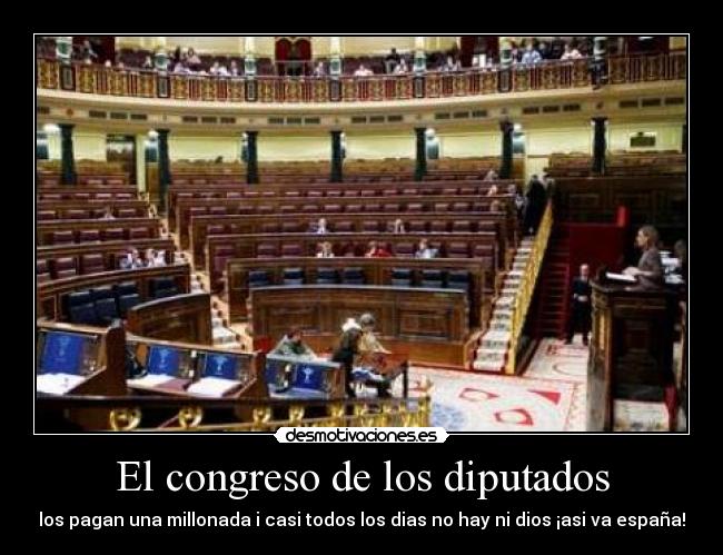 El congreso de los diputados - los pagan una millonada i casi todos los dias no hay ni dios ¡asi va españa!