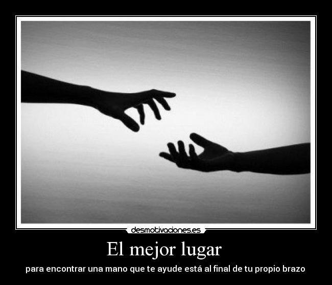 El mejor lugar - para encontrar una mano que te ayude está al final de tu propio brazo