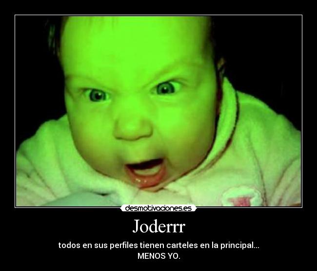 Joderrr - todos en sus perfiles tienen carteles en la principal...
MENOS YO.