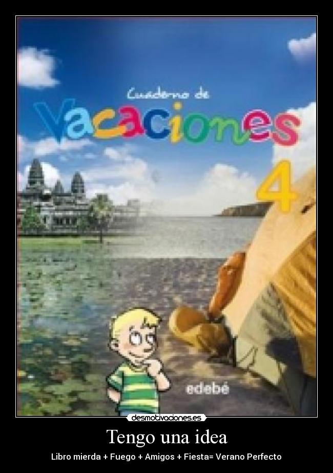 Tengo una idea - Libro mierda + Fuego + Amigos + Fiesta= Verano Perfecto