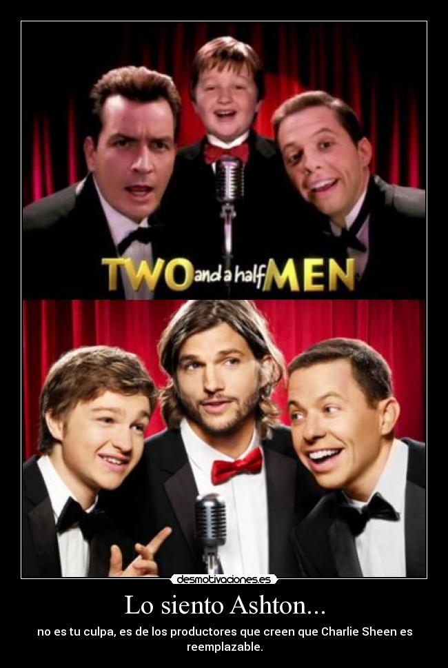 Lo siento Ashton... - no es tu culpa, es de los productores que creen que Charlie Sheen es reemplazable.