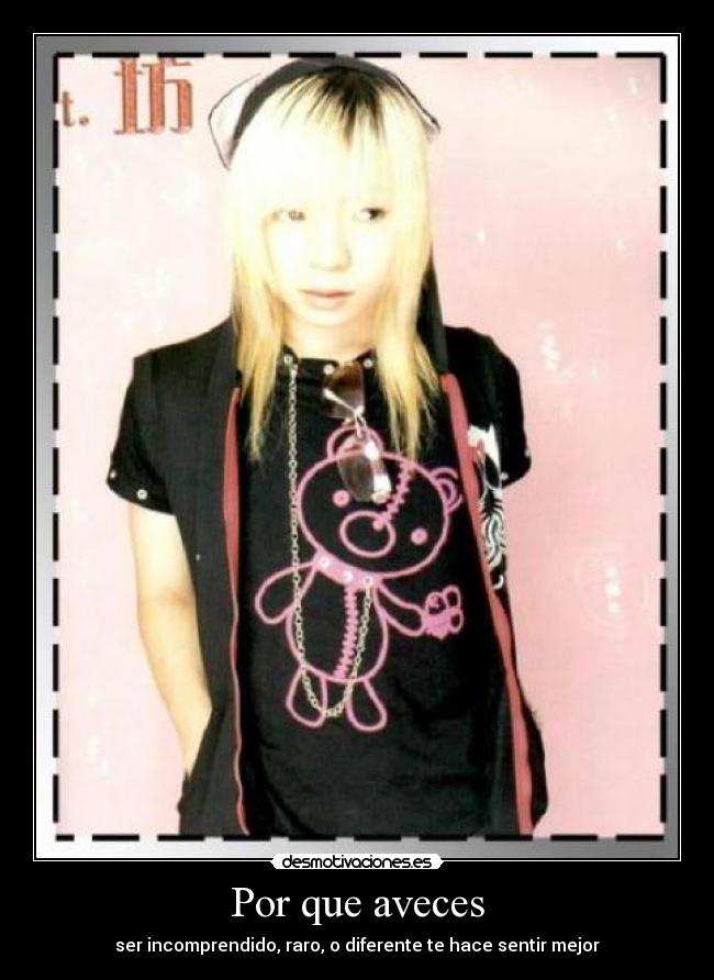 Por que aveces - ser incomprendido, raro, o diferente te hace sentir mejor