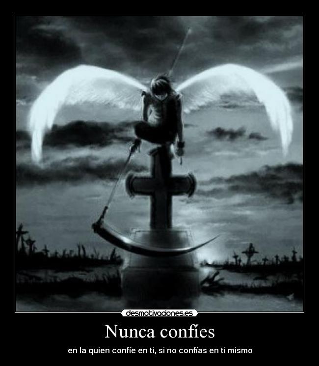 Nunca confíes - en la quien confíe en ti, si no confías en ti mismo