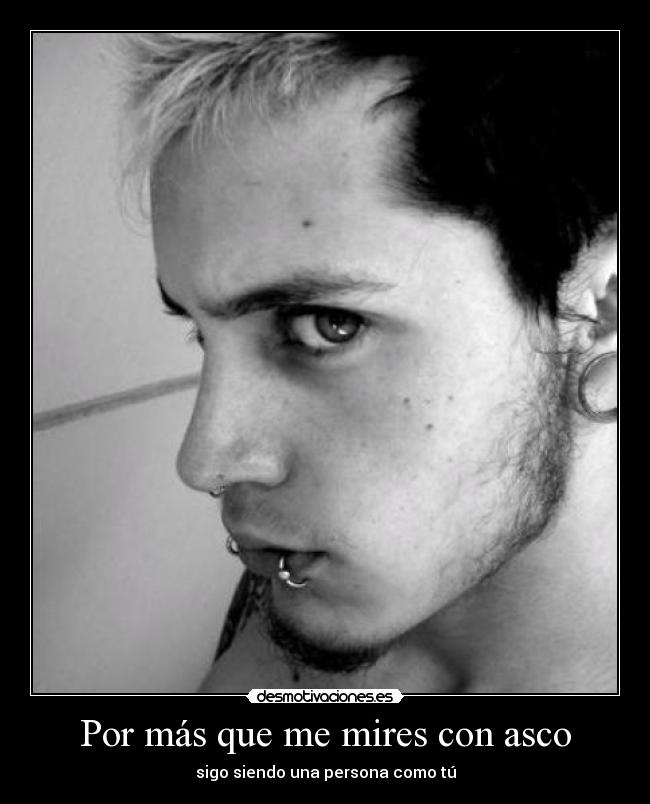 Por más que me mires con asco - 