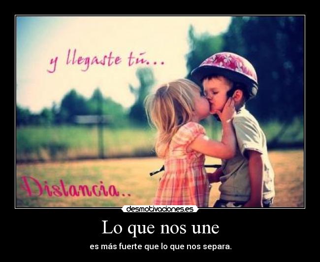 Lo que nos une - es más fuerte que lo que nos separa.