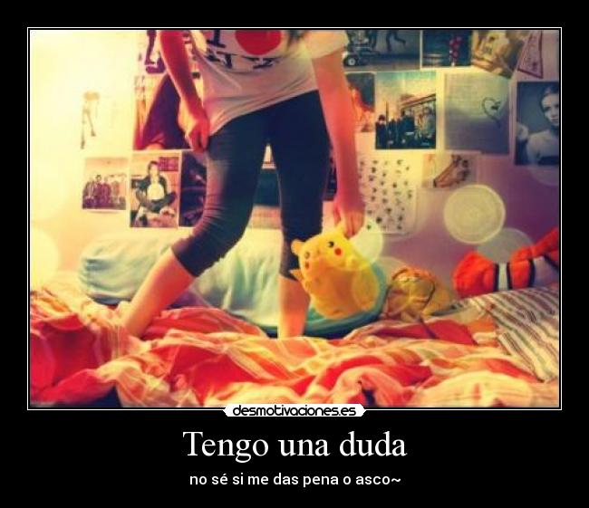 Tengo una duda -