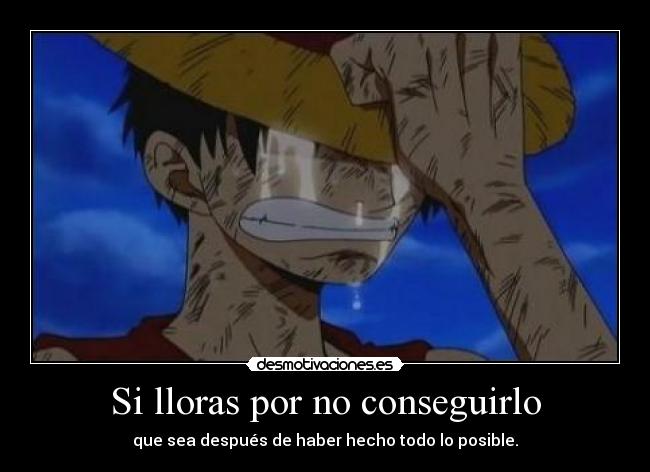 carteles conseguir llorar posible one piece luffy desmotivaciones