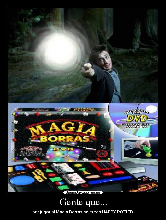 Gente que... - por jugar al Magia Borras se creen HARRY POTTER
