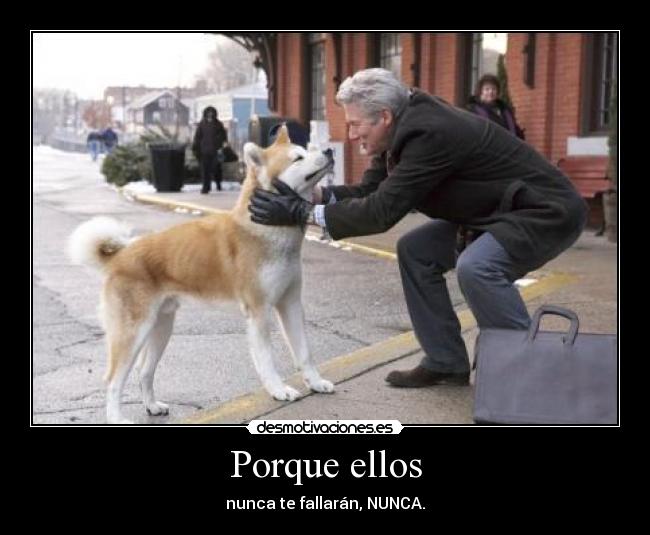 Porque ellos - nunca te fallarán, NUNCA.