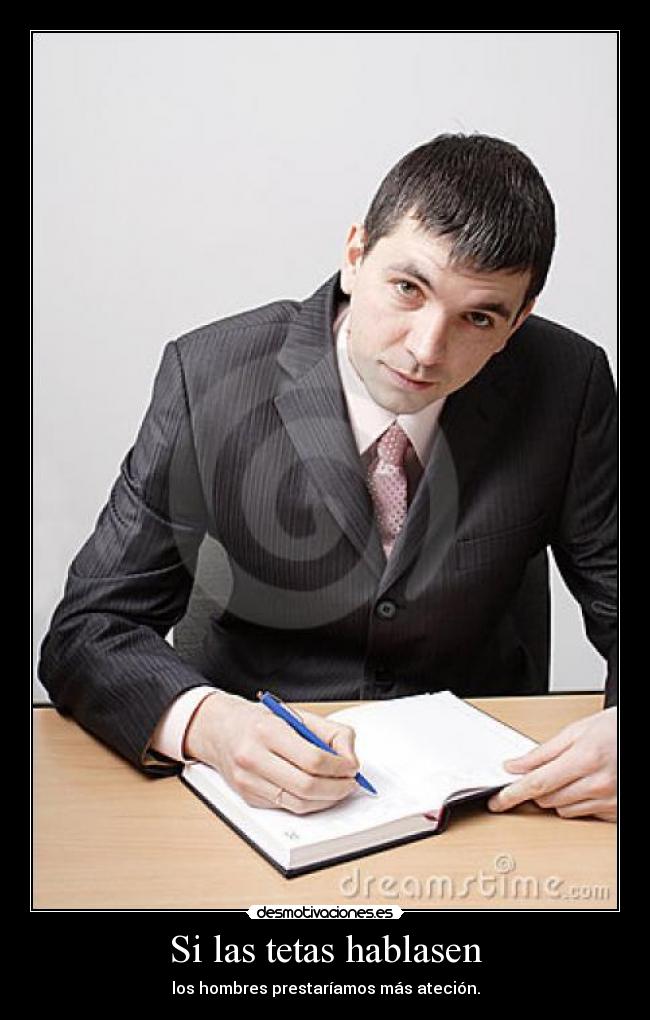 Si las tetas hablasen - los hombres prestaríamos más ateción.