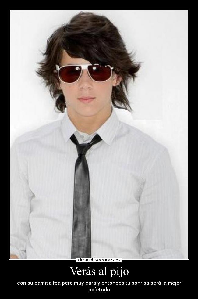 Verás al pijo - con su camisa fea pero muy cara,y entonces tu sonrisa será la mejor bofetada