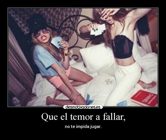 Que el temor a fallar, - no te impida jugar.