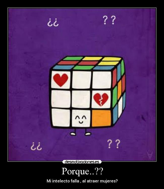 Porque..?? - Mi intelecto falla , al atraer mujeres?