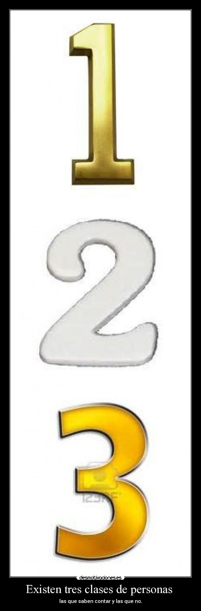 Existen tres clases de personas - las que saben contar y las que no.