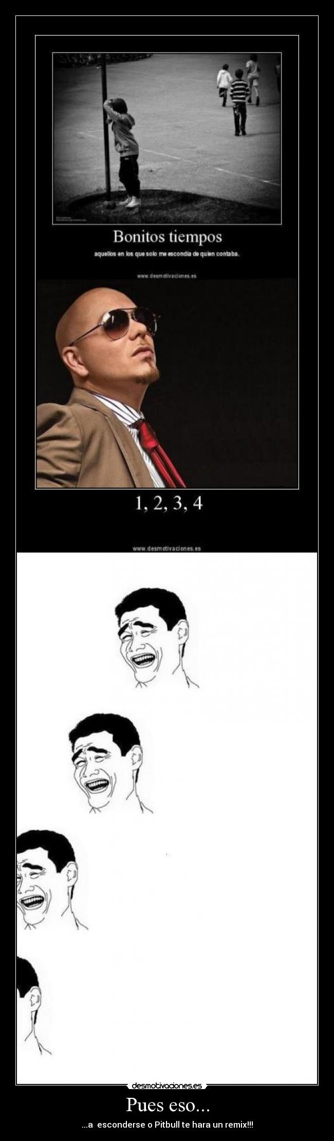 Pues eso... - ...a  esconderse o Pitbull te hara un remix!!!