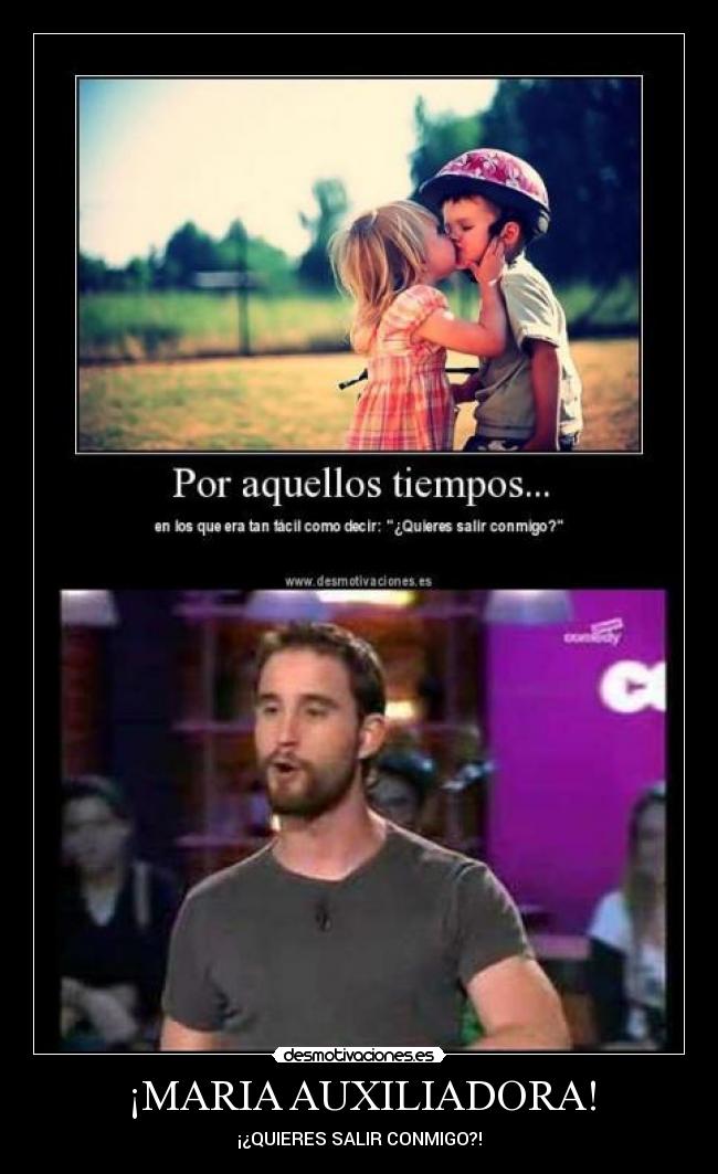 ¡MARIA AUXILIADORA! - ¡¿QUIERES SALIR CONMIGO?!