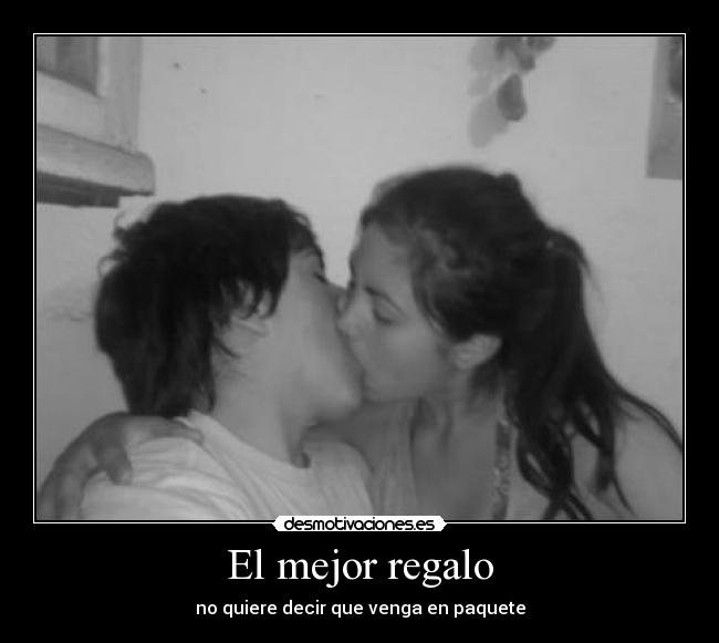 El mejor regalo - no quiere decir que venga en paquete