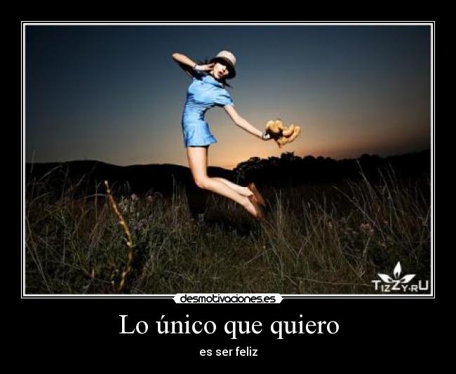 Lo único que quiero - es ser feliz