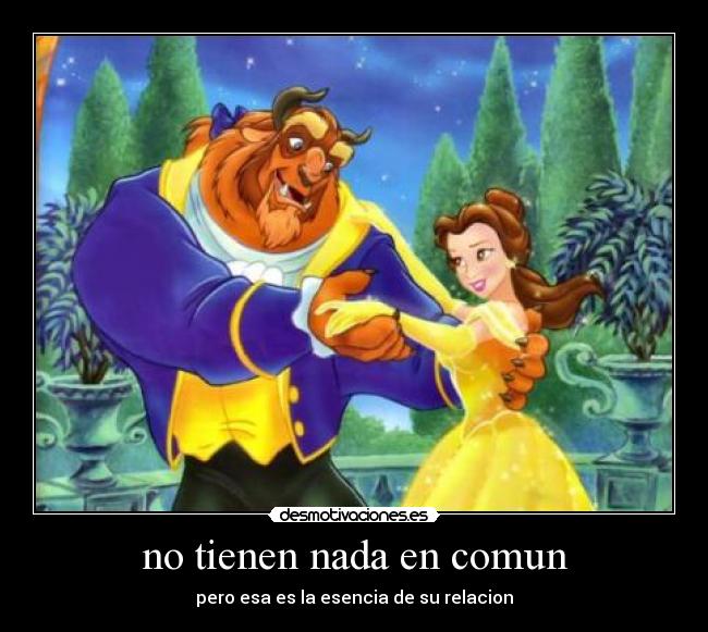 no tienen nada en comun - pero esa es la esencia de su relacion