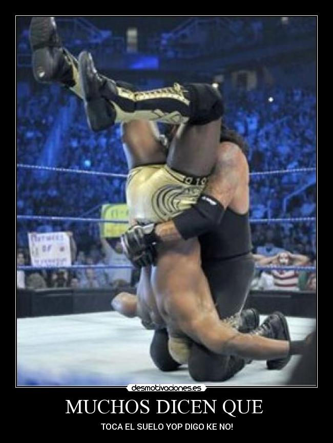 MUCHOS DICEN QUE  - TOCA EL SUELO YOP DIGO KE NO!