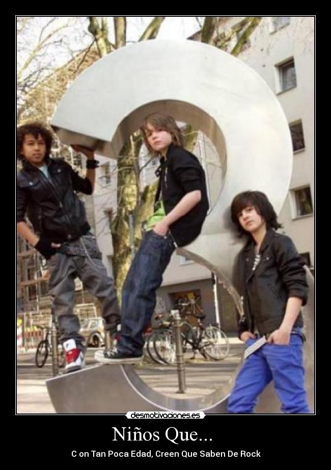 Niños Que... - C on Tan Poca Edad, Creen Que Saben De Rock