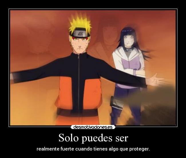 Solo puedes ser - realmente fuerte cuando tienes algo que proteger.