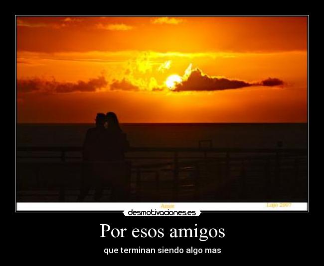 Por esos amigos -