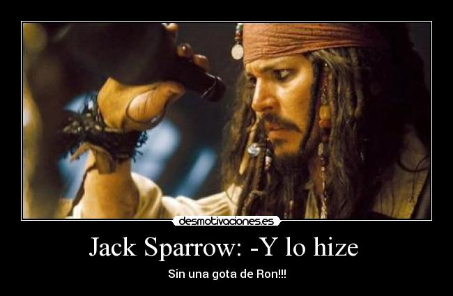 Jack Sparrow: -Y lo hize  - 