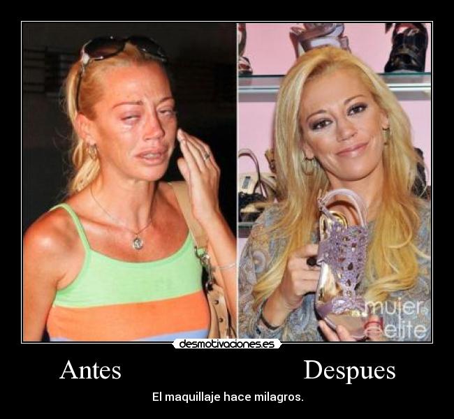 Antes                          Despues - El maquillaje hace milagros.