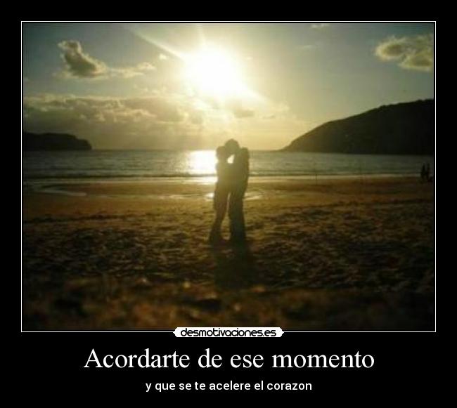 Acordarte de ese momento -