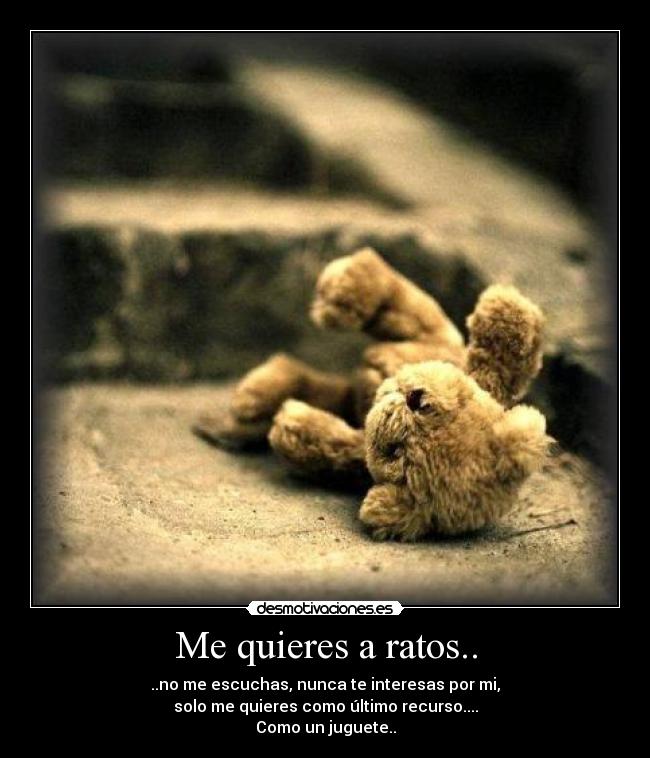 Me quieres a ratos.. -