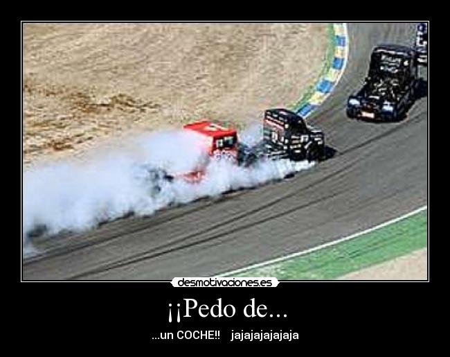 ¡¡Pedo de... -