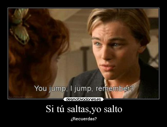 Si tú saltas,yo salto - 