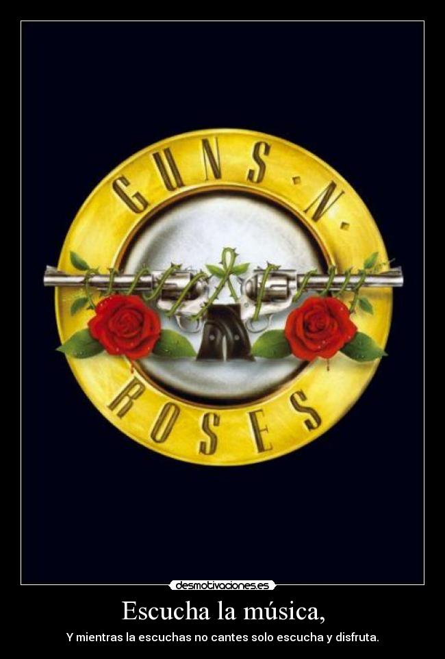 Escucha la música, -