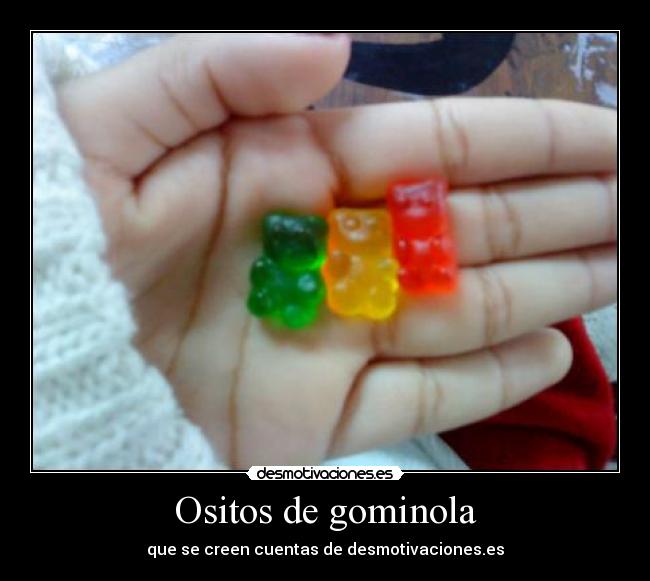 Ositos de gominola - que se creen cuentas de desmotivaciones.es