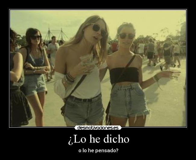 ¿Lo he dicho -