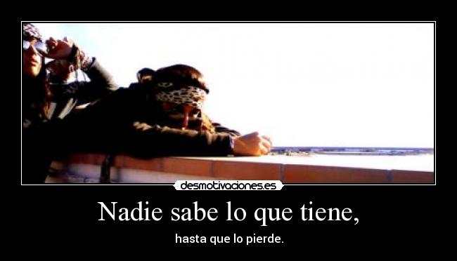 Nadie sabe lo que tiene, - 