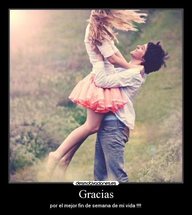 Gracias - por el mejor fin de semana de mi vida !!!! 