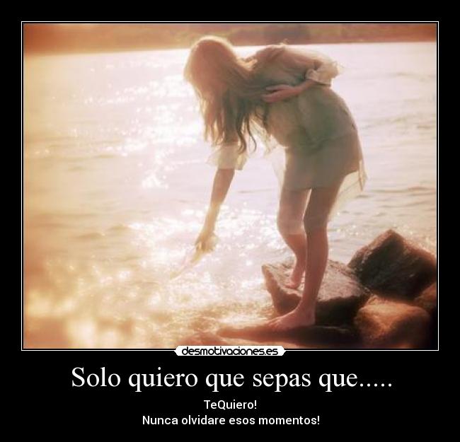 Solo quiero que sepas que..... -