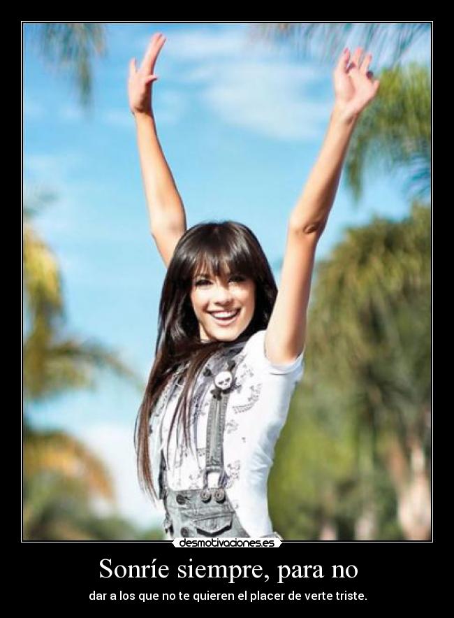 Sonríe siempre, para no - 