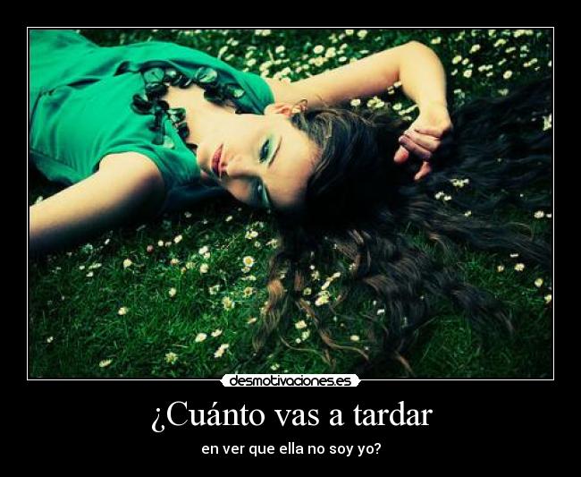 ¿Cuánto vas a tardar - en ver que ella no soy yo?
