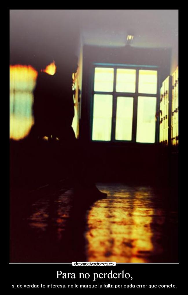 Para no perderlo, - si de verdad te interesa, no le marque la falta por cada error que comete.